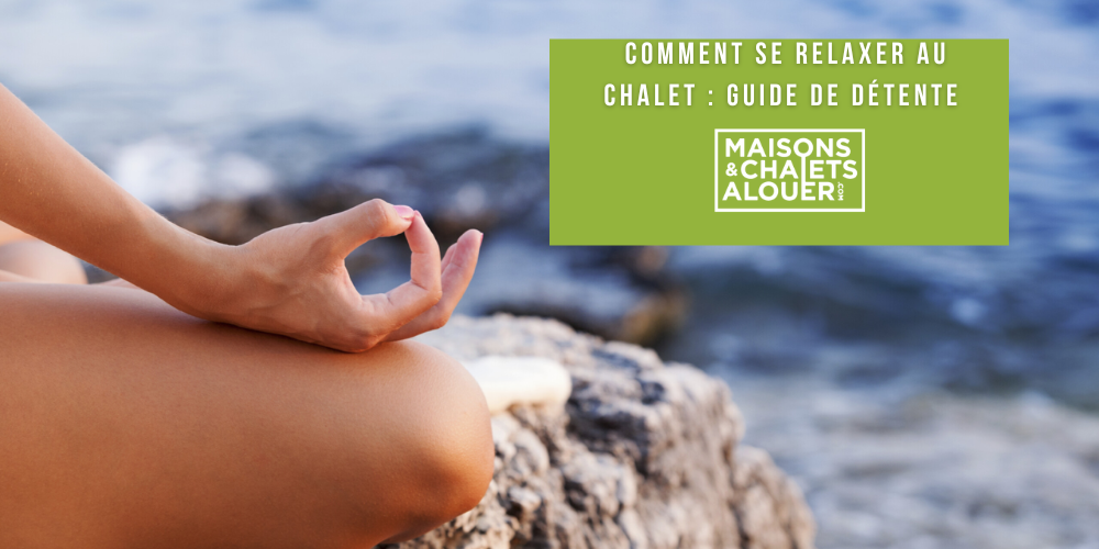 Comment Se Relaxer au Chalet : Guide de Détente et d’Essentiels à Apporter