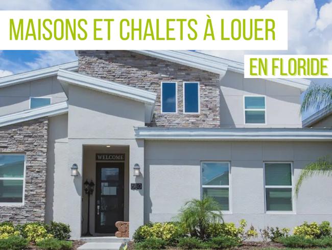 Maisons et Chalets à Louer...en Floride!